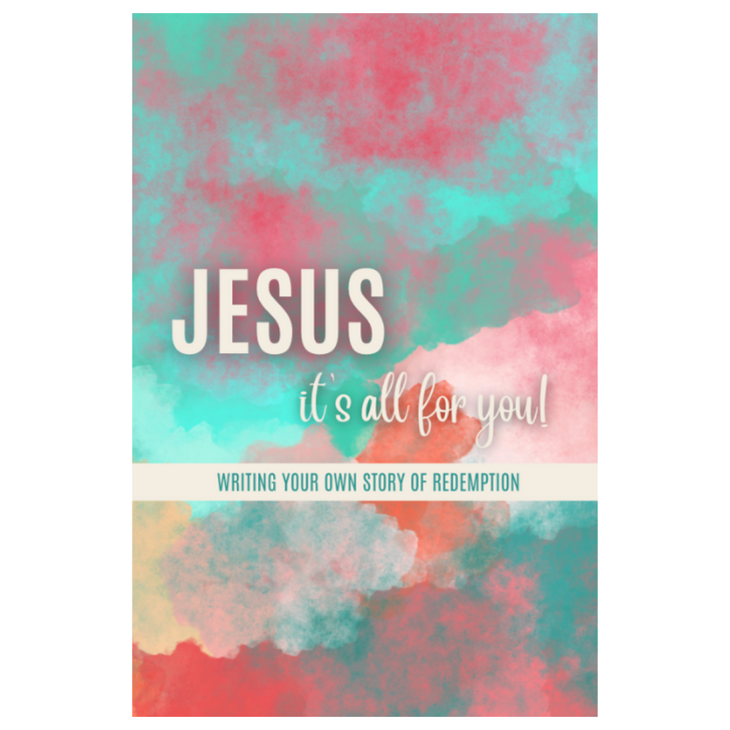 Jesus, It's All for You: Writing Your Own Story of Redemption (Watercolor)