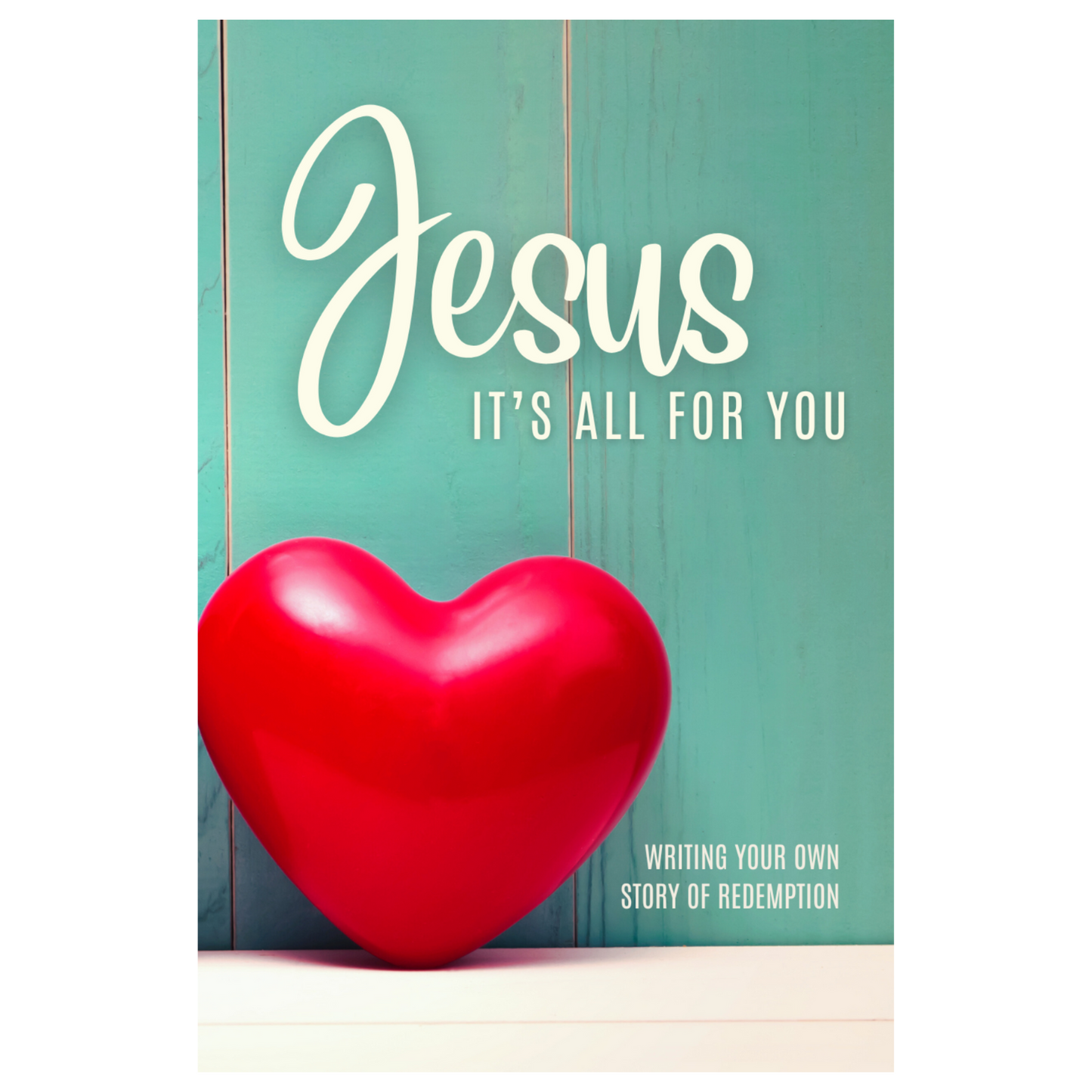 Jesus, It's All for You: Writing Your Own Story of Redemption (Heart)