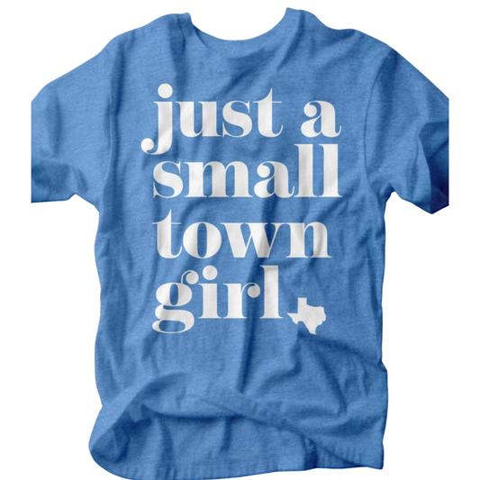 Just a Small Town Girl TX Tee